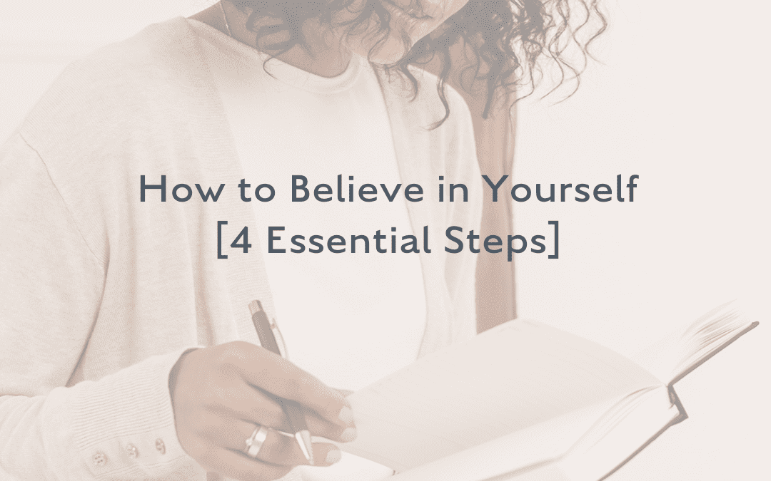 How to Believe in Yourself [4 Essential Steps]